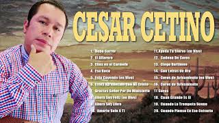 CÉSAR CETINO Sus Mejores Alabanzas ► La Mejor Música Cristiana 2022-Album- álbum completo