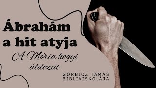 Ábrahám, a hit atyja  - Mória hegyi áldozat: A megváltás és a test feltámadása