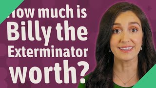 How much is Billy the Exterminator worth?