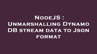 NodeJS : Unmarshalling Dynamo DB stream data to Json format
