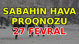 SABAHIN HAVA PROQNOZU, 27 fevral 2025 - Hava haqqinda