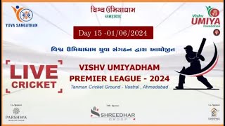DAY-15 || VISHV UMIYADHAM PREMIER LEAGUE - 2024 || AHMEDABAD || GUJARAT