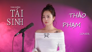 TÁI SINH - THẢO PHẠM COVER [Tùng Dương x Tăng Duy Tân] | Chìm vào trong ánh mắt đắm đuối...