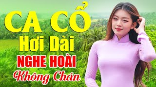 Ca Cổ Hơi Dài Nghe Hoài Không Chán - Tân Cổ Mới Nhất Hay Nhất 2025 | Tuyệt Phẩm Ca Cổ Nghe Là Ghiền