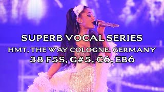 Ariana Grande l superb vocal series l the way hmt l cologne, germany l 38 F5s, G#5, C6, Eb6 l