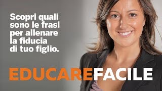 Scopri quali sono le frasi per allenare la fiducia di tuo figlio.