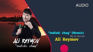 Ali Reymov - Indiski chay (Remix) (Dj Akmal) audio