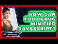 How Can You Debug Minified JavaScript? - JavaScript Toolkit