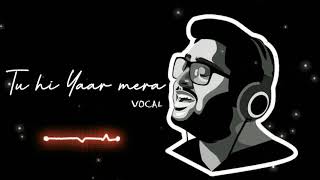 Tu hi yaar mera - Arijit Singh Vocal
