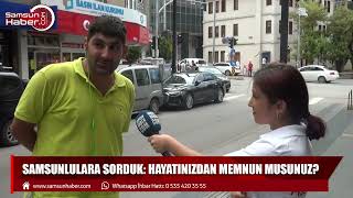 Samsunlulara sorduk: Hayatınızdan memnun musunuz?