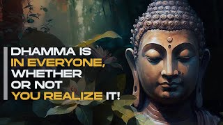 The Dhamma is In Everyone, Whether or Not You Realize It