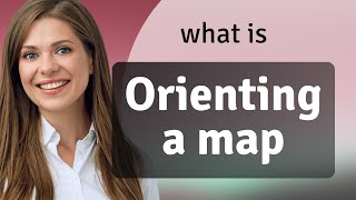 Orienting a Map: Navigating the Basics