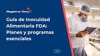 Guía de Inocuidad Alimentaria FDA: Planes y programas esenciales (Spanish Webinar)