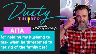 AITAH for holding my husband to task when he threatened to get rid of the family pet?