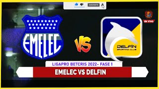 🔴EMELEC vs DELFIN  en VIVO  |  LIGAPRO BETCRIS 2022  |  1RA FASE | REACCION en HD