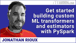 Get started building custom ML transformers and estimators with PySpark