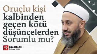 Oruçluyken Kalbimizden Geçen Kötü Düşüncelerden Sorumlu muyuz? - Fatih Kalender Hoca Efendi