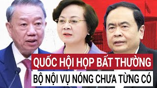 Quốc hội họp bất thường lần thứ 9: Không tính thời gian, quyết xong tinh gọn bộ máy chính trị