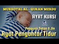 Ayat Kursi Pengantar Tidur | Murrotal Al Quran Pengantar Tidur