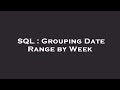 SQL : Grouping Date Range by Week