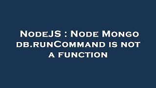 NodeJS : Node Mongo db.runCommand is not a function