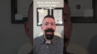 Did It Feel Safe or Familiar? | Mirror Work Part 5