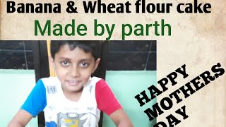 Mothers day#Banana & wheat flour cake#healty and instant#made by parth