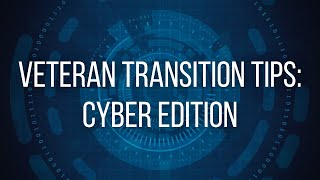 Veteran Transition Tips: Cyber Edition