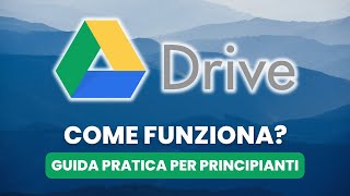 Come Funziona GOOGLE DRIVE - Guida Pratica per Principianti