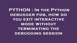 PYTHON : In the Python debugger pdb, how do you exit interactive mode without terminating the debugg