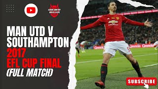 Man Utd v Southampton 2017 EFL Cup Final (Full Match)