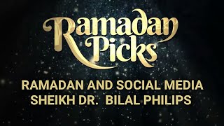 Ramadan And Social Media ᴴᴰ - Sheikh Dr  Bilal Philips - #RamadanPicks
