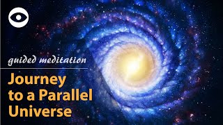 Parallel Universe  Guided Meditation | Guided Meditation Quantum Jump | Law of Attraction Meditation