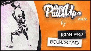 #ThePullUp Vol. 17 - Presented by Bouncegvng \u0026 [istandard]