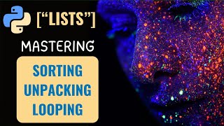 LISTS in PYTHON | SORTING UNPACKING and LOOPING Ultimate Guide | Python Tutorial for Beginners