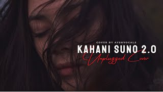 Kahani Suno 2.0 - Femail Version [Unplugged Cover By Ayshvocal] | Heart Snapped