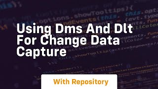 using dms and dlt for change data capture