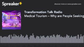 Medical Tourism – Why are People Seeking Better Health Care Abroad?