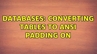 Databases: Converting Tables to Ansi Padding On (2 Solutions!!)