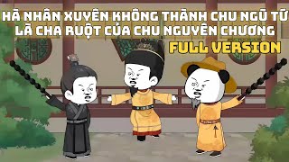 Hà nhân xuyên không thành Chu Ngũ Tứ là cha ruột của Chu Nguyên Chương  | Full Version |