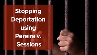 How to Stop Deportation Under Pereira v. Sessions