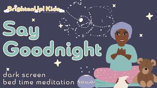 Say Goodnight! Dark Screen, Bedtime Body Scan Meditation For Young Kids!