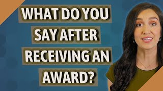 What do you say after receiving an award?
