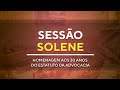 Sessão Solene - Homenagem aos 30 anos do Estatuto da Advocacia - 19H00 - 06/08/2024