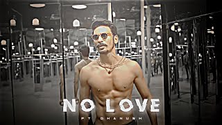 DHANUSH - NO LOVE EDIT |  Dhanush Edit | No Love Edit | Shubh Song Edit