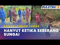 KES LEMAS | Kanak-Kanak Empat Tahun Ditemui Lemas Di Sungai