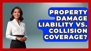 Property Damage Liability Vs. Collision Coverage? - Auto Coverage Explained