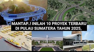 10 PROYEK \u0026 REVITALISASI DI PULAU SUMATERA YANG SEDANG DI BANGUN \u0026 SELESAI DI TAHUN 2025