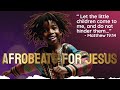 AFROBEATS FOR JESUS ✩ 1 hour African Praise Medley with Lyrics ✩ Christian playlist