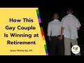 How This Gay Couple Is Winning at Retirement | Gay Retirement | Queer Money